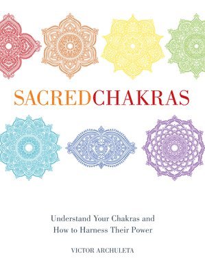 bokomslag Sacred Chakras: Understand Your Chakras and How to Harness Their Power