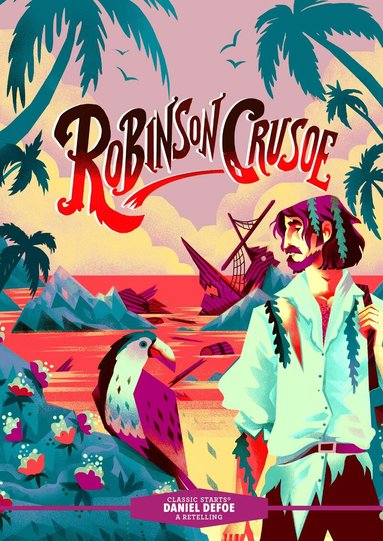 Arthur Pober, Daniel Defoe, Deanna McFadden - Classic Starts®: Robinson Crusoe, Inbunden