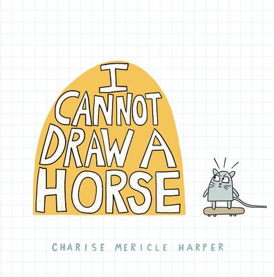 Charise Mericle Harper - I Cannot Draw a Horse, Inbunden