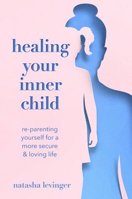 Natasha Levinger - Healing Your Inner Child, Häftad