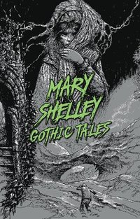 bokomslag Mary Shelley: Gothic Tales