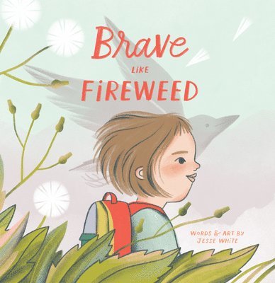 Brave Like Fireweed 1