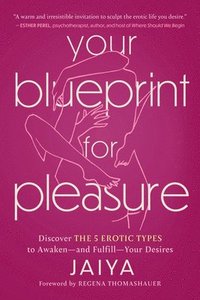 bokomslag Your Blueprint for Pleasure: Discover the 5 Erotic Types to Awaken--And Fulfill--Your Desires
