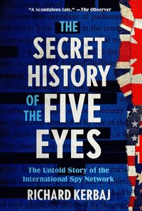 bokomslag The Secret History of the Five Eyes: The Untold Story of the International Spy Network