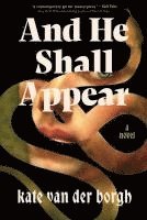 Kate Van Der Borgh - And He Shall Appear, Häftad