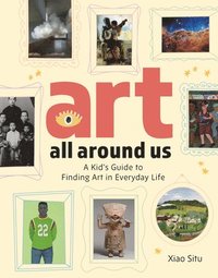 bokomslag Art All Around Us: A Kid's Guide to Finding Art in Everyday Life