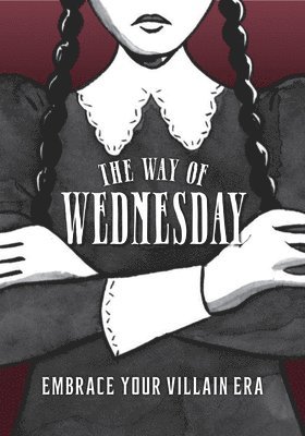 bokomslag The Way of Wednesday: Embrace Your Villain Era