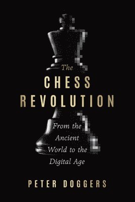 bokomslag The Chess Revolution: From the Ancient World to the Digital Age