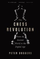 Peter Doggers - The Chess Revolution: From the Ancient World to the Digital Age, Häftad