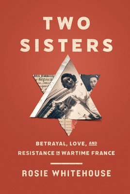 Rosie Whitehouse - Two Sisters: Betrayal, Love, and Resistance in Wartime France, Häftad