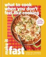 Caroline Chambers - What to Cook When You Don't Feel Like Cooking: Make It Fast, Inbunden
