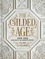 The Gilded Age: 1876-1912: Overture to the American Century