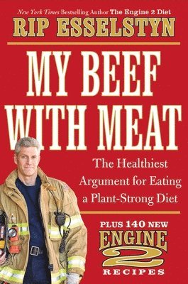 bokomslag My Beef with Meat: The Healthiest Argument for Eating a Plant-Strong Diet--Plus 140 New Engine 2 Recipes