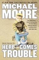 Michael Moore - Here Comes Trouble: Stories from My Life, Häftad