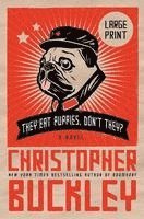Christopher Buckley - They Eat Puppies, Don't They?, Inbunden