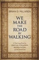 bokomslag We Make the Road by Walking: A Year-Long Quest for Spiritual Formation, Reorientation, and Activation