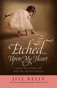 bokomslag Etched...Upon My Heart: What We Learn and Why We Never Forget