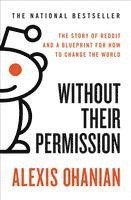 Alexis Ohanian - Without Their Permission: The Story of Reddit and a Blueprint for How to Change the World, Häftad