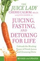 Cherie Calbom, John Calbom - Juicing, Fasting, and Detoxing for Life: Unleash the Healing Power of Fresh Juices and Cleansing Diets, Häftad