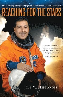 José M. Hernández - Reaching for the Stars: The Inspiring Story of a Migrant Farmworker Turned Astronaut, Inbunden