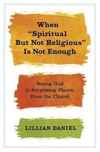 bokomslag When "Spiritual But Not Religious" Is Not Enough