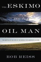 bokomslag Eskimo and the Oil Man: The Battle at the Top of the World for America's Future