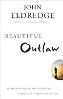bokomslag Beautiful Outlaw: Experiencing the Playful, Disruptive, Extravagant Personality of Jesus