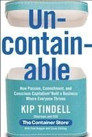 bokomslag Uncontainable: How Passion, Commitment, and Conscious Capitalism Built a Business Where Everyone Thrives