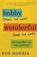bokomslag Bobby Wonderful: An Imperfect Son Says Good-Bye