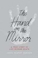 The Hand on the Mirror: A True Story of Life Beyond Death