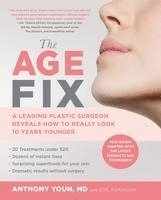 bokomslag The Age Fix: A Leading Plastic Surgeon Reveals How to Really Look 10 Years Younger