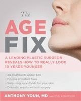 bokomslag The Age Fix: A Leading Plastic Surgeon Reveals How to Really Look 10 Years Younger