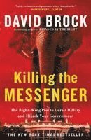 bokomslag Killing the Messenger: The Right-Wing Plot to Derail Hillary and Hijack Your Government