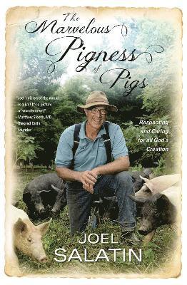 Joel Salatin - The Marvelous Pigness of Pigs, Häftad
