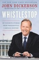 bokomslag Whistlestop: My Favorite Stories from Presidential Campaign History