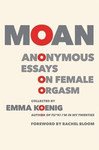 bokomslag Moan: Anonymous Essays on Female Orgasm