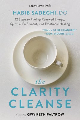 The Clarity Cleanse: 12 Steps to Finding Renewed Energy, Spiritual Fulfillment, and Emotional Healing 1