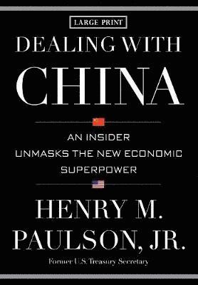 Henry M Paulson, Henry M. Paulson - Dealing with China, Inbunden