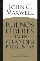 bokomslag Buenos Líderes Hacen Grandes Preguntas: Su Fundamento para un Liderazgo Exitoso = Good Leaders Ask Great Questions