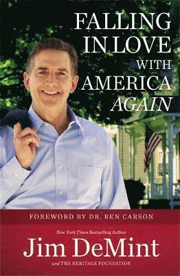 Jim DeMint, The Heritage Foundation, Senator Jim DeMint, Jim Demint, The Heritage Foundation, - Falling in Love with America Again, Häftad