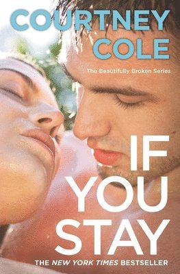 Courtney Cole - If You Stay: The Beautifully Broken Series: Book 1, Häftad