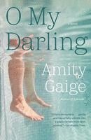 Amity Gaige - O My Darling, Häftad