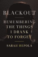 bokomslag Blackout: Remembering the Things I Drank to Forget