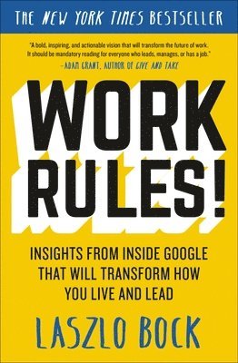 bokomslag Work Rules!: Insights from Inside Google That Will Transform How You Live and Lead