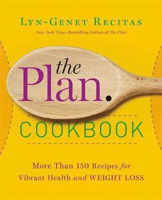 The Plan Cookbook: More Than 150 Recipes for Vibrant Health and Weight Loss