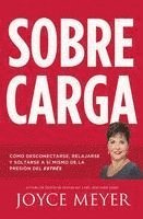 bokomslag Sobrecarga: Cómo Desconectarse, Relajarse Y Soltarse a Sí Mismo de la Presión del Estrés