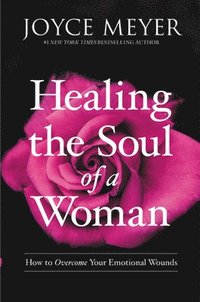 bokomslag Healing the Soul of a Woman: How to Overcome Your Emotional Wounds