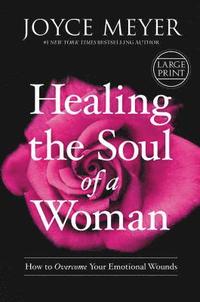bokomslag Healing the Soul of a Woman: How to Overcome Your Emotional Wounds
