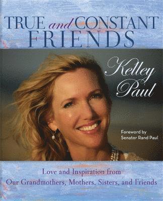 Kelley Paul - True and Constant Friends, Inbunden