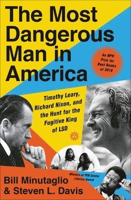 Bill Minutaglio, Steven L. Davis - The Most Dangerous Man in America: Timothy Leary, Richard Nixon, and the Hunt for the Fugitive King of LSD, Häftad